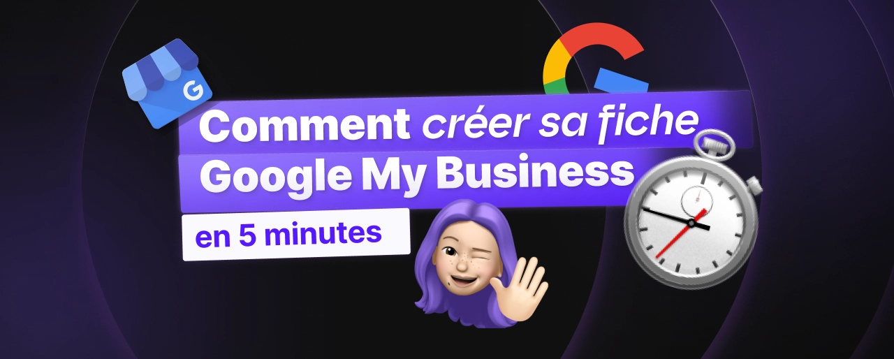 Créer sa fiche Google Business Profile en 5 min [De A à Z]