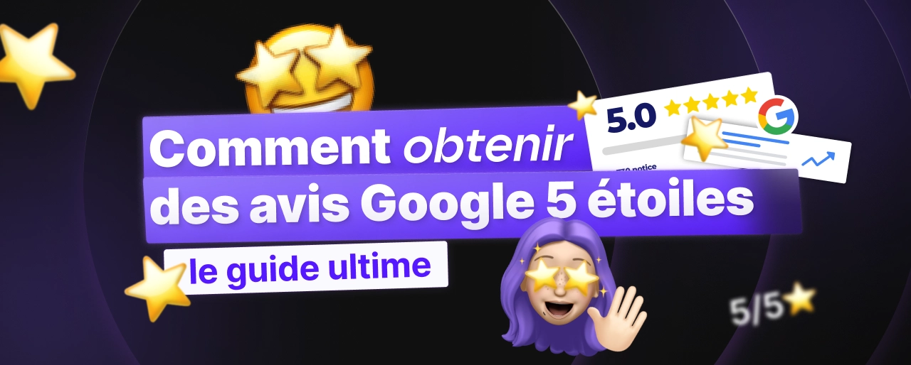 Comment obtenir des avis Google 5 étoiles : Guide ultime 2026