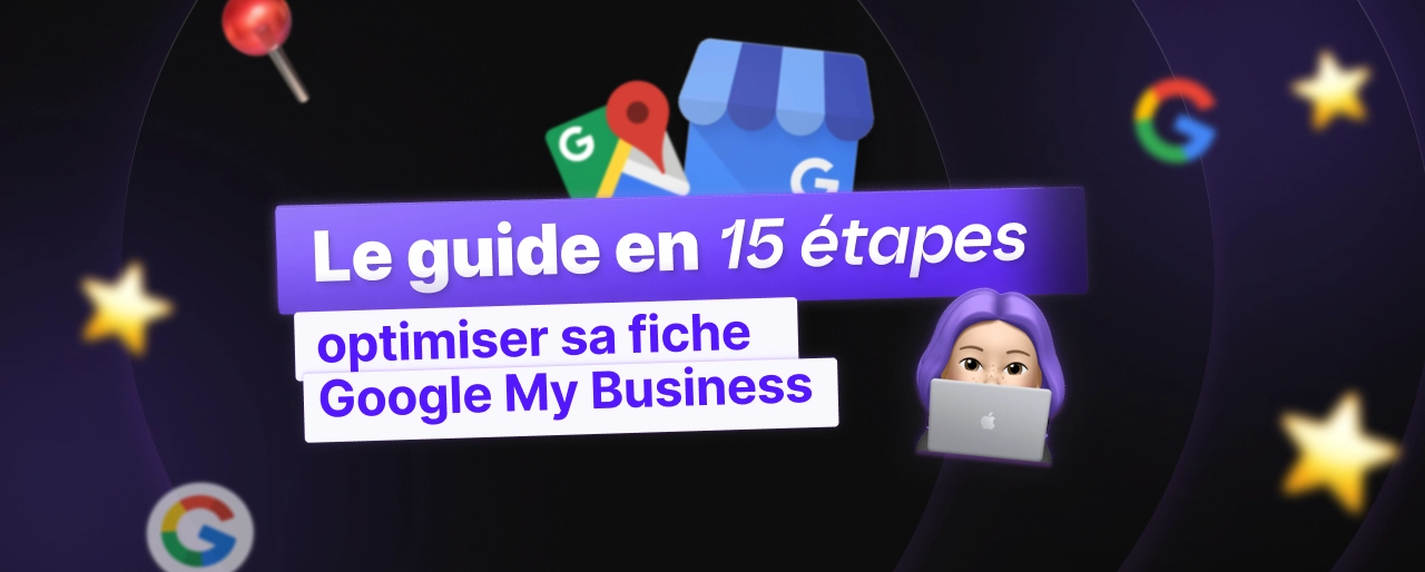 Optimiser sa fiche Google Business Profile : Guide en 15 étapes