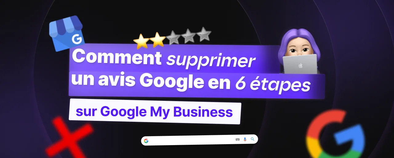 Comment supprimer un avis Google en 6 Étapes (2026) : Guide complet