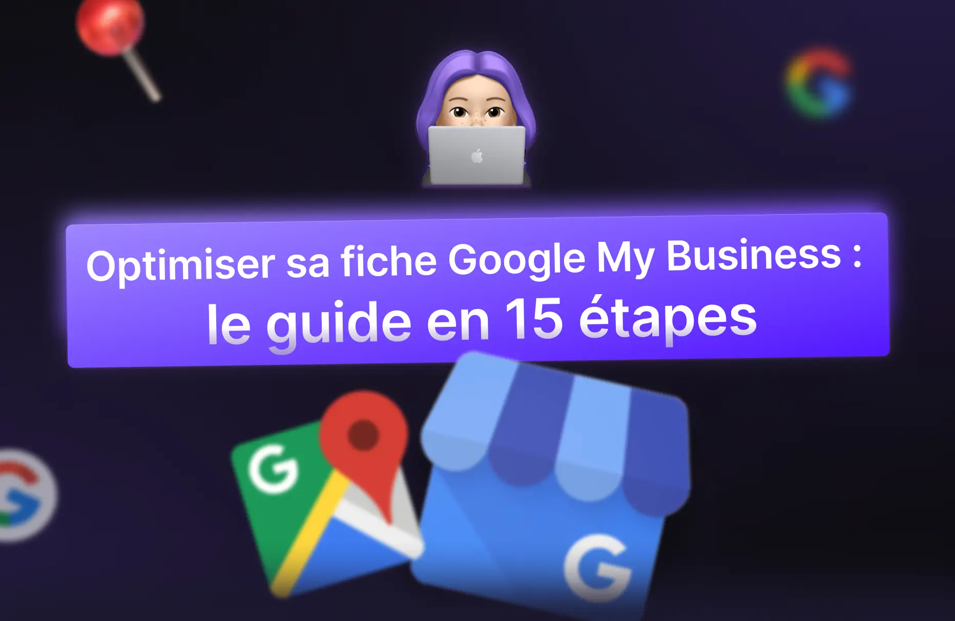 Optimiser sa fiche Google après avoir créé une fiche Google Business Profile