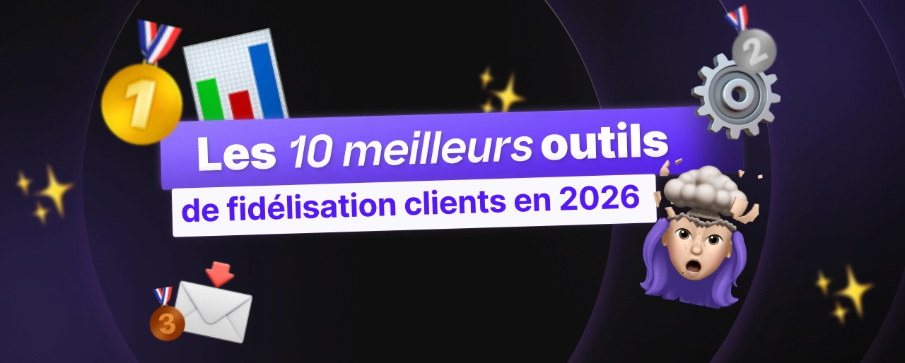 Les 10 meilleurs outils de fidélisation client en 2026