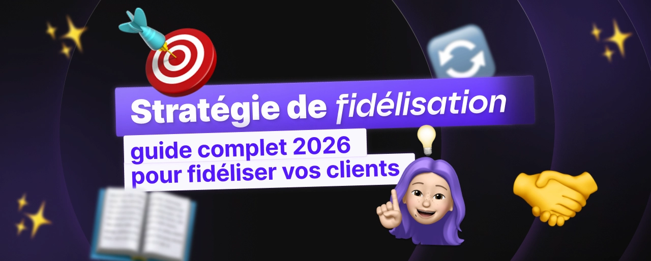 Stratégie de fidélisation : guide complet pour fidéliser vos clients