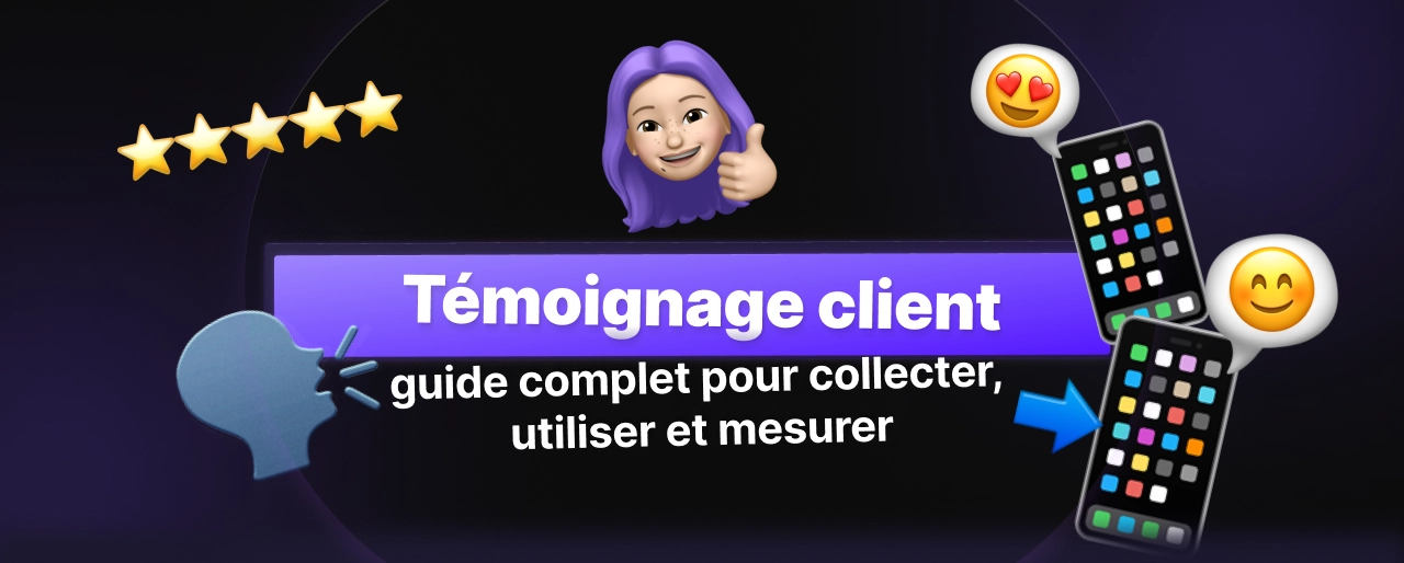 Témoignage client : guide complet pour collecter, utiliser et mesurer
